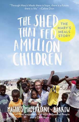 Magnus  MacFarlane-Barrow. The Shed That Fed a Million Children: The Mary’s Meals Story