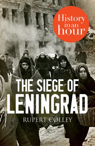 Rupert  Colley. The Siege of Leningrad: History in an Hour