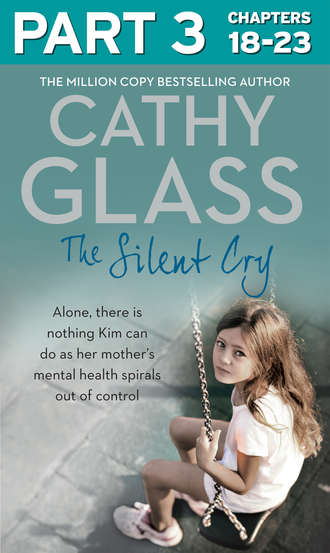 Cathy Glass. The Silent Cry: Part 3 of 3: There is little Kim can do as her mother's mental health spirals out of control
