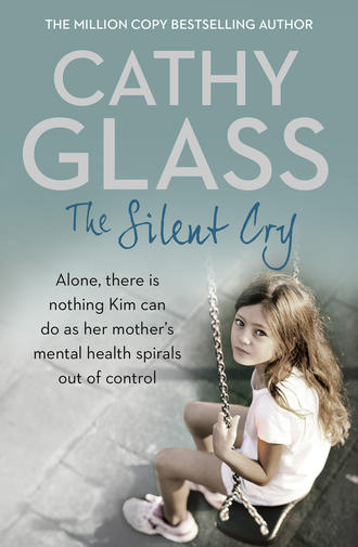 Cathy Glass. The Silent Cry: There is little Kim can do as her mother's mental health spirals out of control