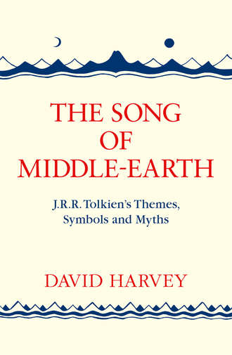 David  Harvey. The Song of Middle-earth: J. R. R. Tolkien’s Themes, Symbols and Myths