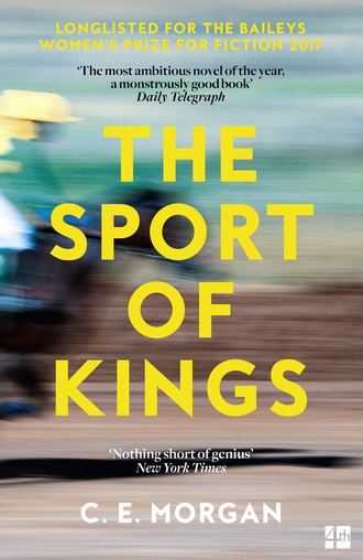 C. E. Morgan. The Sport of Kings: Shortlisted for the Baileys Women’s Prize for Fiction 2017