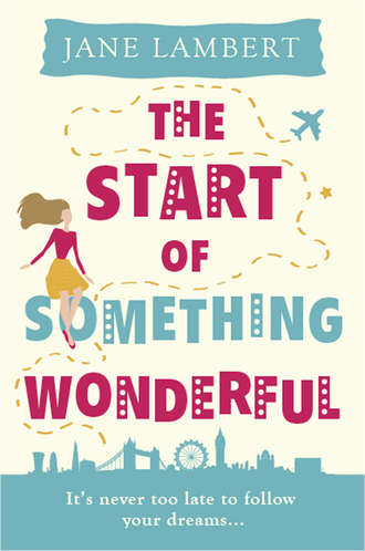 Jane  Lambert. The Start of Something Wonderful: a fantastically feel-good romantic comedy!
