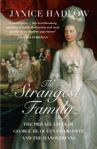 Janice Hadlow. The Strangest Family: The Private Lives of George III, Queen Charlotte and the Hanoverians