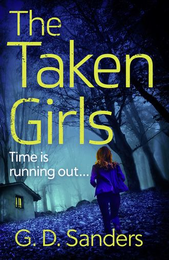 G Sanders D. The Taken Girls: An absolutely gripping crime thriller full of mystery and suspense