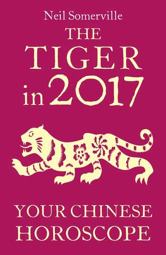 Neil  Somerville. The Tiger in 2017: Your Chinese Horoscope