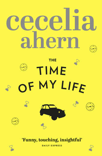 Cecelia Ahern. The Time of My Life