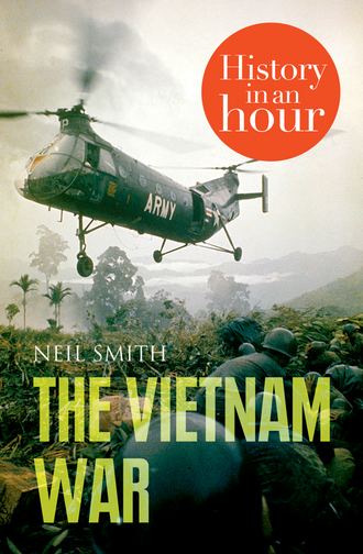 Neil  Smith. The Vietnam War: History in an Hour