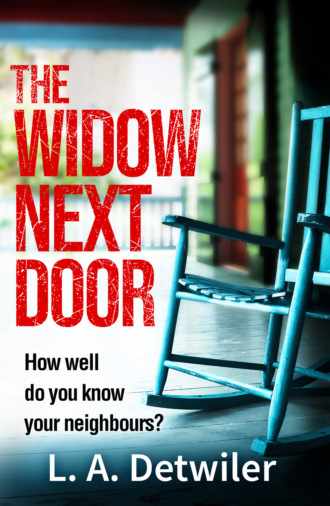 L.A. Detwiler. The Widow Next Door: The most chilling of new crime thriller books that you will read in 2018