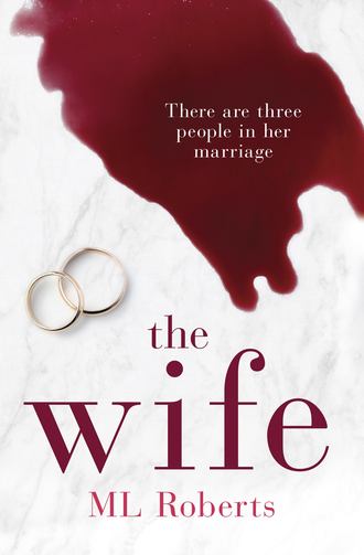 ML  Roberts. The Wife: A gripping emotional thriller with a twist that will take your breath away