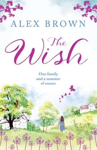 Alex  Brown. The Wish: The most heart-warming feel-good read you need in 2018