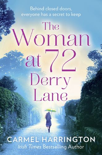Carmel  Harrington. The Woman at 72 Derry Lane: A gripping, emotional page turner that will make you laugh and cry
