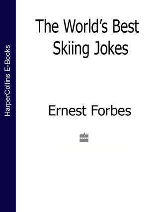 Ernest  Forbes. The World’s Best Skiing Jokes