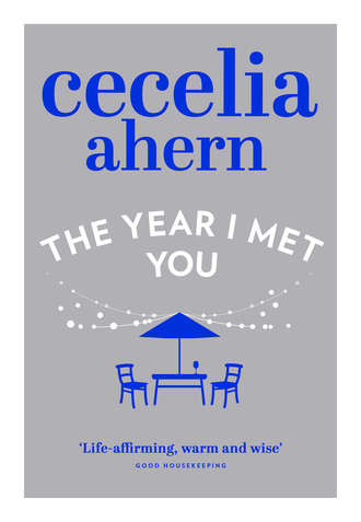 Cecelia Ahern. The Year I Met You