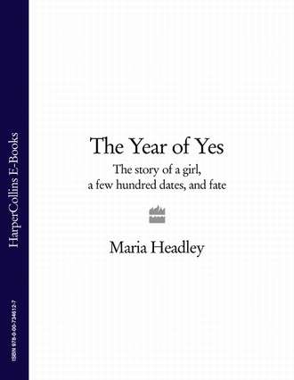 Maria Dahvana Headley. The Year of Yes: The Story of a Girl, a Few Hundred Dates, and Fate