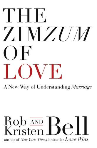 Rob  Bell. The ZimZum of Love: A New Way of Understanding Marriage