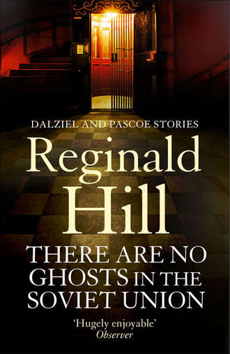Reginald  Hill. There are No Ghosts in the Soviet Union