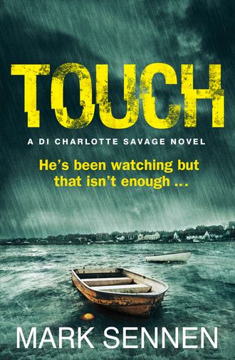 Mark  Sennen. TOUCH: A DI Charlotte Savage Novel