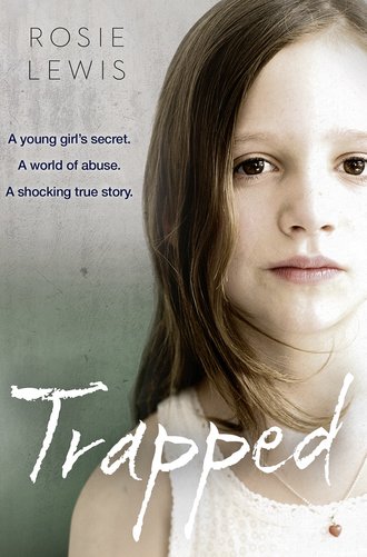 Rosie  Lewis. Trapped: The Terrifying True Story of a Secret World of Abuse
