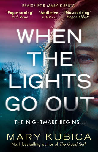 Mary  Kubica. When The Lights Go Out: The addictive new thriller from the bestselling author of The Good Girl