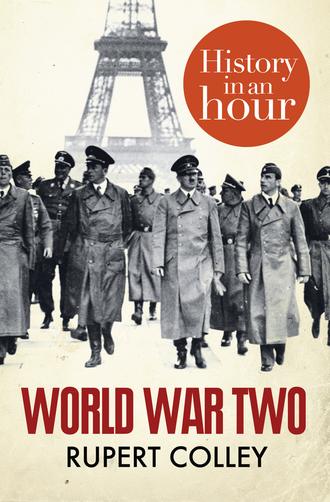 Rupert  Colley. World War Two: History in an Hour