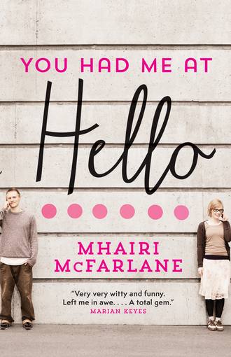 Mhairi McFarlane. You Had Me At Hello