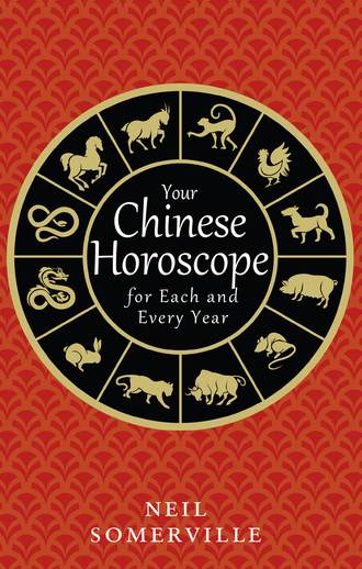 Neil  Somerville. Your Chinese Horoscope for Each and Every Year