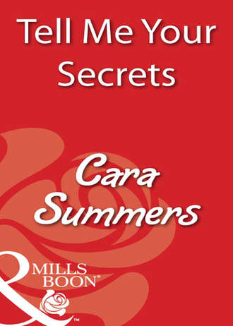 Cara  Summers. Tell Me Your Secrets