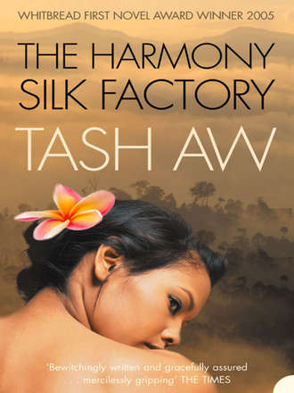 Tash  Aw. The Harmony Silk Factory