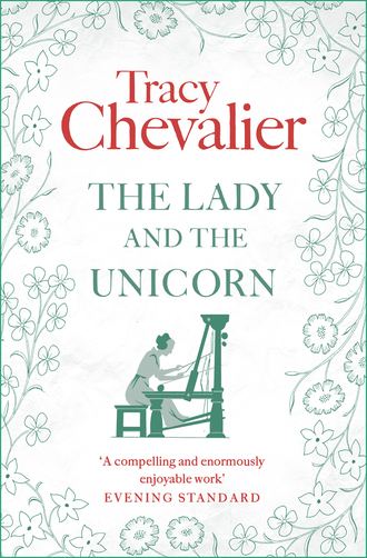 Tracy  Chevalier. The Lady and the Unicorn