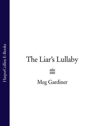 Meg  Gardiner. The Liar’s Lullaby