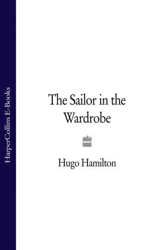 Hugo  Hamilton. The Sailor in the Wardrobe