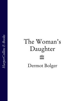 Dermot  Bolger. The Woman’s Daughter