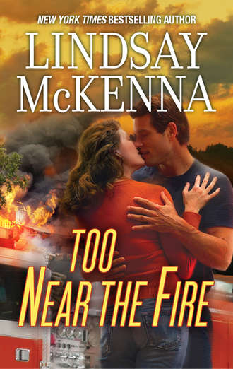Lindsay McKenna. Too Near The Fire