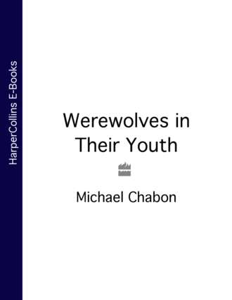 Michael  Chabon. Werewolves in Their Youth
