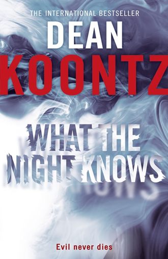 Dean Koontz. What the Night Knows