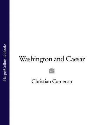 Christian  Cameron. Washington and Caesar