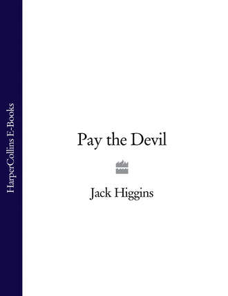Jack  Higgins. Pay the Devil