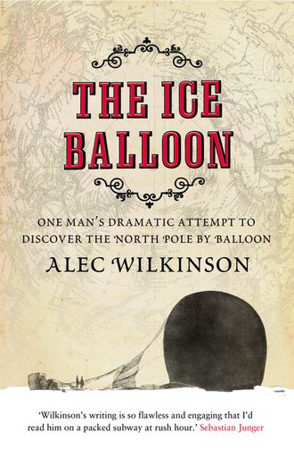 Alec Wilkinson. The Ice Balloon