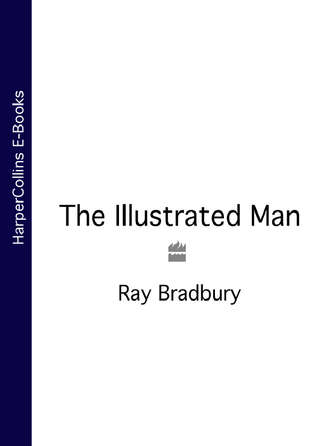 Рэй Брэдбери. The Illustrated Man