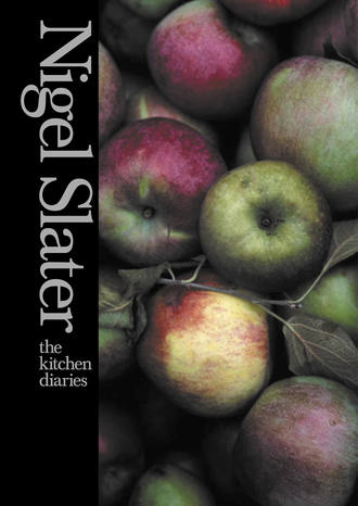 Nigel  Slater. The Kitchen Diaries