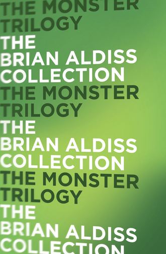 Brian  Aldiss. The Monster Trilogy