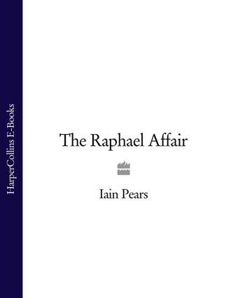 Iain  Pears. The Raphael Affair
