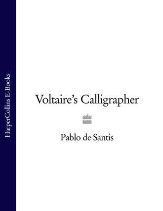 Pablo Santis de. Voltaire’s Calligrapher