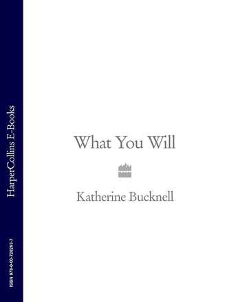 Katherine  Bucknell. What You Will