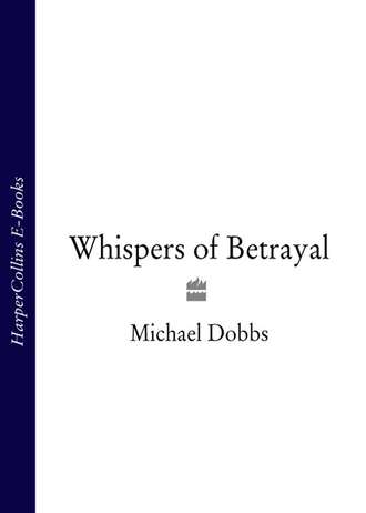 Michael Dobbs. Whispers of Betrayal