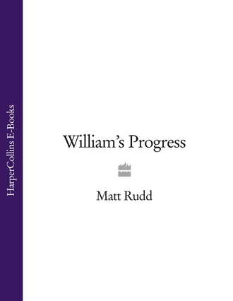 Matt Rudd. William’s Progress