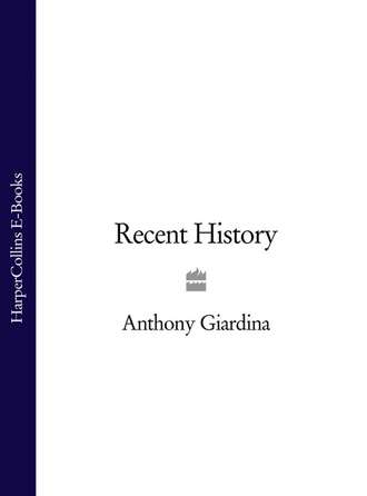 Anthony  Giardina. Recent History