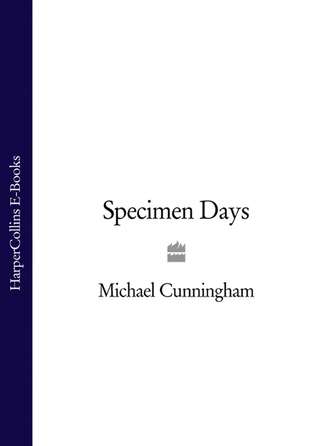 Michael  Cunningham. Specimen Days