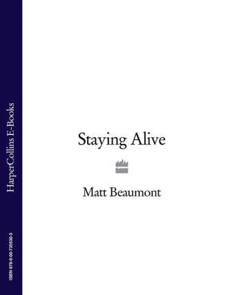 Matt  Beaumont. Staying Alive